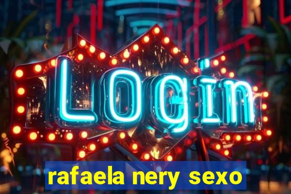 rafaela nery sexo